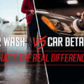 Car Wash vs Car Detailing: What’s the Real Difference?